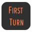First Turn